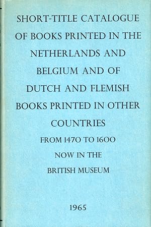 Bild des Verkufers fr Short Title Catalogue of Books Printed in the Netherlands and Belgium and of Dutch and Flemish Books Printed in Other Countries From 1740 to 1600 Now in the British Museum zum Verkauf von Kenneth Mallory Bookseller ABAA