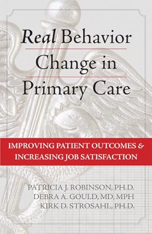 Seller image for Real Behavior Change in Primary Care : Improving Patient Outcomes & Increasing Job Satisfaction for sale by GreatBookPricesUK