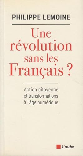 Bild des Verkufers fr Une rvolution sans les Franais ? : Action citoyenne et transformations  l'ge numrique zum Verkauf von PRISCA