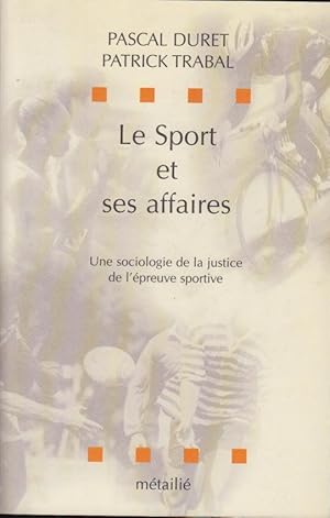 Bild des Verkufers fr Le sport et ses affaires : une sociologie de la justice de l'preuve sportive zum Verkauf von PRISCA