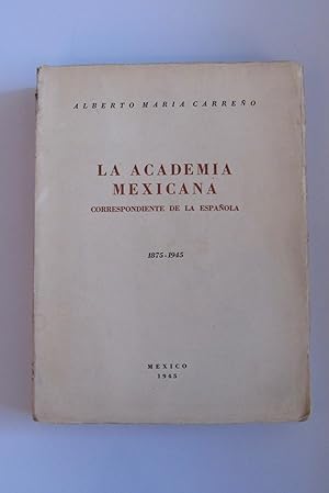 La academia Mexicana correspondiente de la Espanola 1875 - 1945