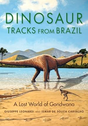 Imagen del vendedor de Dinosaur Tracks from Brazil : A Lost World of Gondwana a la venta por GreatBookPrices