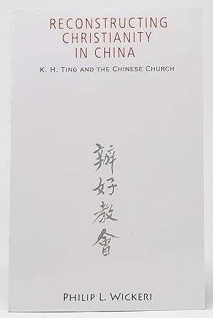 Reconstructing Christianity in China: K.H. Ting and the Chinese Church