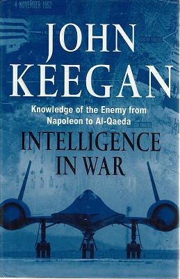 Intelligence In War: Knowledge Of The Enemy From Napoleon To Al-Qaeda