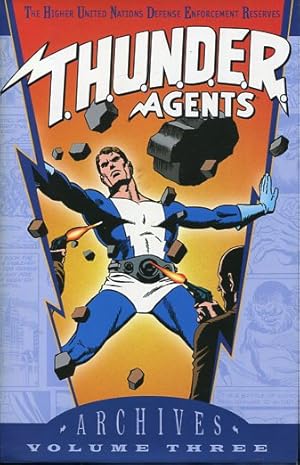 The T.H.U.N.D.E.R. Agents Archives Volume 3. The higher Unites Nations Defense Enforcement Reserves.