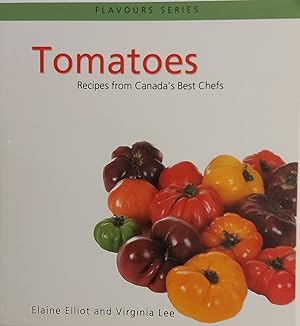 Imagen del vendedor de Tomatoes: Recipes from Canada's Best Chefs (Flavours Cookbook) a la venta por Mister-Seekers Bookstore