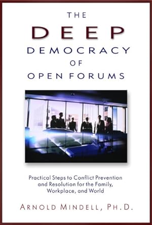 Seller image for Deep Democracy of Open Forums : Practical Steps to Conflict Prevention and Resolution for the Family, Workplace, and World for sale by GreatBookPrices
