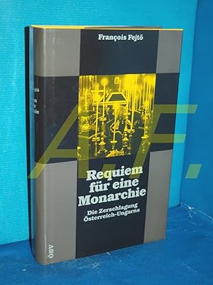 Bild des Verkufers fr Requiem fr eine Monarchie: Die Zerschlagung sterreich-Ungarns zum Verkauf von Antiquarische Fundgrube e.U.