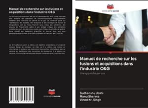 Seller image for Manuel de recherche sur les fusions et acquisitions dans l'industrie O&G : Une approche par cas for sale by AHA-BUCH GmbH