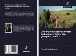 Seller image for De benarde situatie van intern ontheemden tijdens een gewapend conflict : Het geval van Soedan en Somali for sale by AHA-BUCH GmbH