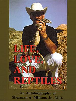 Bild des Verkufers fr Life, love and reptiles: an autobiography of Sherman A.Minton, Jr. zum Verkauf von Andrew Isles Natural History Books