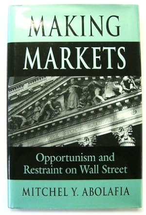 Making Markets: Opportunism and Restraint on Wall Street