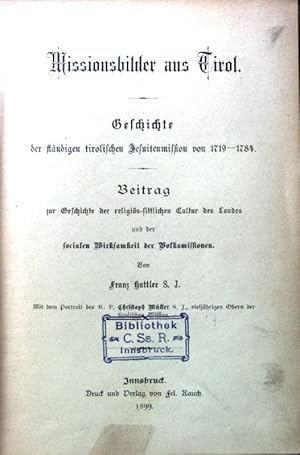 Bild des Verkufers fr Missionsbilder aus Tirol: Geschichte der stndigen tirolischen Jesuitenmission von 1719-1784. Beitrag zur Geschichte der religis-sittlichen Cultur des Landes und der socialen Wirksamkeit der Volksmissionen. zum Verkauf von books4less (Versandantiquariat Petra Gros GmbH & Co. KG)