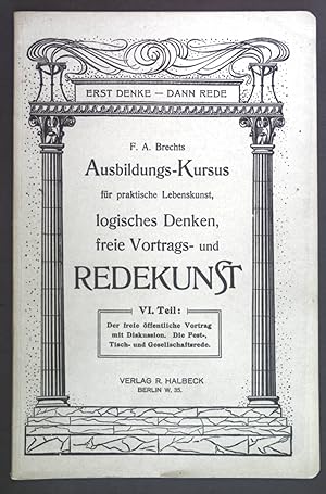 Bild des Verkufers fr Ausbildungs-Kursus fr praktische Lebenskunst, logisches Denken, freie Vortrags- und Redekunst VI. Teil: Der freie ffentliche Vortrag mit Diskussion. Die Fest-, Tisch- und Gesellschaftsrede. zum Verkauf von books4less (Versandantiquariat Petra Gros GmbH & Co. KG)