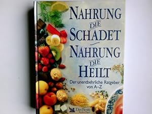 Seller image for Nahrung die schadet, Nahrung die heilt : [der unentbehrliche Ratgeber von A - Z]. fachliche Bearb. der dt. Ausg.: Hans K. Biesalski. bertr. aus dem Engl.: Peter Gillhofer ; Birgit Lamerz-Beckschfer for sale by Antiquariat Buchhandel Daniel Viertel