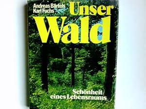 Immagine del venditore per Unser Wald : Schnheit e. Lebensraums ; mit e. Beschreibung d. Naturparke d. Bundesrepublik Deutschland, sterreichs u.d. Schweiz. Andreas Brtels ; Karl Fuchs venduto da Antiquariat Buchhandel Daniel Viertel