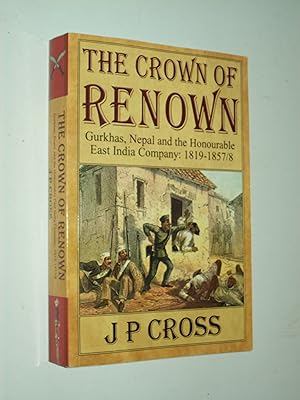 Bild des Verkufers fr The Crown of Renown: Gurkhas, Nepal and the Honourable East India Company 1819-1857/8 zum Verkauf von Rodney Rogers
