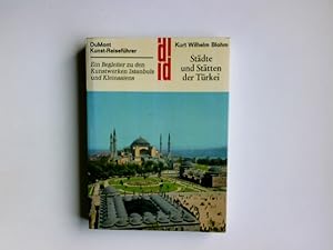 Städte und Stätten der Türkei : Ein Begleiter zu d. Kunstwerken Istanbuls u. Kleinasiens. DuMont-...
