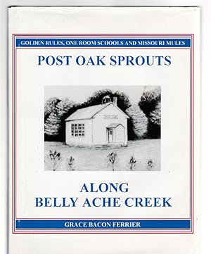 Bild des Verkufers fr Post Oak Sprouts Along Belly Ache Creek Golden Rules, One Room Schools and Missouri Mules zum Verkauf von McCormick Books