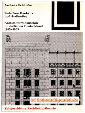 Zwischen Bauhaus und Stalinallee. Architekturdiskussion im östlichen Deutschland 1945 - 1955. Mit...