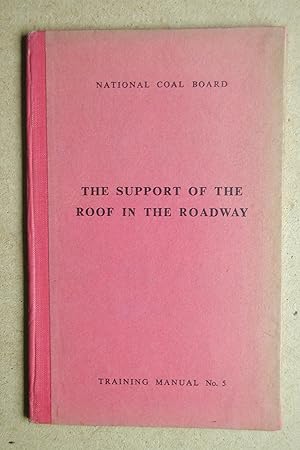 The Support of the Roof in the Roadway. Training Manual No. 5.