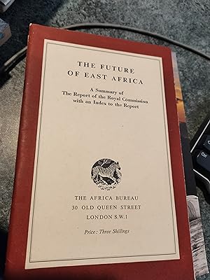 Imagen del vendedor de The Future Of East Africa. A summary of the report of the Royal Commission with an index to the report. a la venta por SGOIS