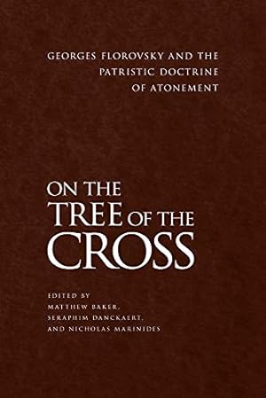 Seller image for On the Tree of the Cross: Georges Florovsky and the Patristic Doctrine of Atonement by Baker, Matthew, Danckaert, Seraphim, Marinides, Nicholas [Paperback ] for sale by booksXpress