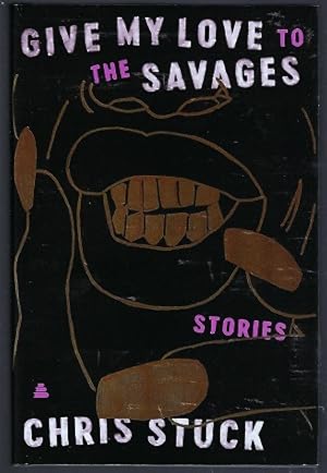 Seller image for Give My Love to the Savages: Stories for sale by BJ's Book Barn