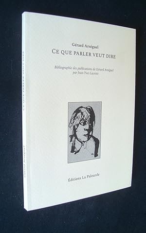 Bild des Verkufers fr Ce que parler veut dire - Bibliographie des publications de Grard Arsguel par Jean-Yves Lacroix - zum Verkauf von Le Livre  Venir