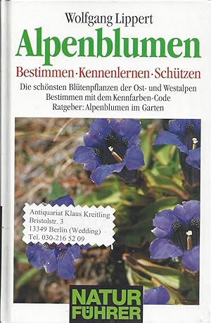 Alpenblumen. Bestimmen - Kennenlernen - Schützen. Die schönsten Blütenpflanzen der Ost- und Westa...