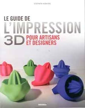 Le guide de l'impression 3D pour artisans et designers