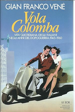 Immagine del venditore per VOLA COLOMBA - VITA QUOTIDIANA DEGLI ITALIANI NEGLI ANNI DEL DOPOGUERRA - 1945 - 1960 LE SCIE venduto da Libreria Rita Vittadello
