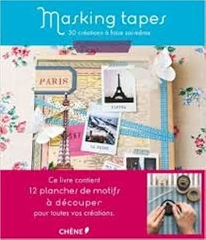 MASKING TAPES : 30 CREATIONS A FAIRE SOI-MEME