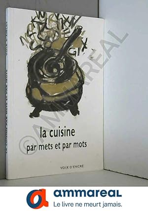 Bild des Verkufers fr La cuisine par mets et par mots zum Verkauf von Ammareal