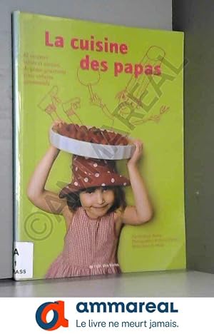 Image du vendeur pour La cuisine des papas : 42 recettes sales et sucres de pres gourmets pour enfants gourmands mis en vente par Ammareal