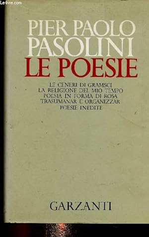 Immagine del venditore per Le Poesie. Le ceneri di gramsci - La religione del mio tempo - Poesia in forma di rosa - Trasumanar e organizzar - Poesie inedite venduto da Le-Livre