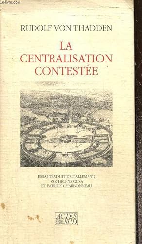 Bild des Verkufers fr La centralisation conteste - L'administration napolonienne, enjeu politique de la Restauration (1814-1830) zum Verkauf von Le-Livre