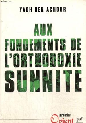 Seller image for Aux fondements de l'orthodoxie sunnite (Connaissance "Proche Orient") for sale by Le-Livre