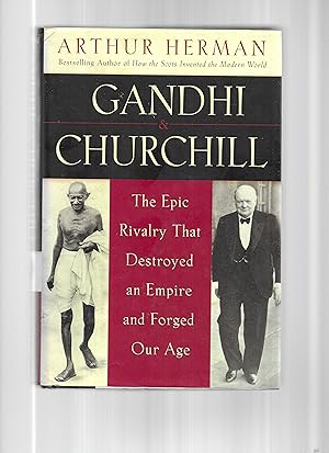 GANDHI & CHURCHILL: The Epic Rivalry That Destroyed An Empire And Forged Our Age