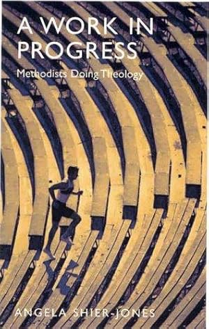 Bild des Verkufers fr A Work in Progress: Methodists Doing Theology zum Verkauf von WeBuyBooks