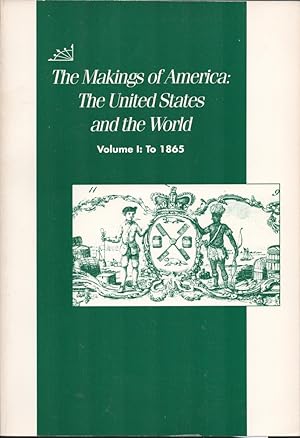 The Makings of America: The United States and the World. Volume I: To 1865.