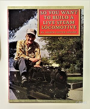 Seller image for So You Want to Build a Live Steam Locomotive for sale by Post Horizon Booksellers