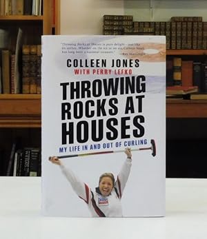 Throwing Rocks at Houses: My Life in and Out of Curling