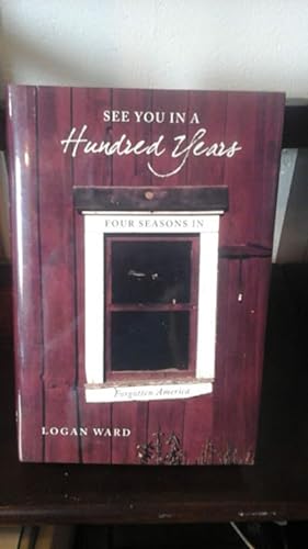 Image du vendeur pour See you in A Hundred Years Four Seasons in Forgotten America mis en vente par Stone Soup Books Inc
