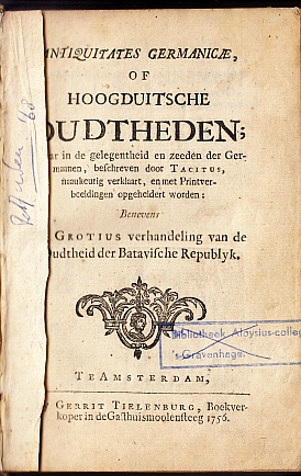 [Germania]. Antiquitates Germanicae of Hoogduitsche Oudtheden; waar in de gelegentheid en zeeden ...