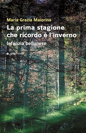 Seller image for La prima stagione che ricordo  l'inverno. Infanzia bellunese for sale by Libro Co. Italia Srl
