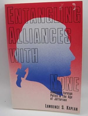 Imagen del vendedor de Entangling Alliances with None: American Foreign Policy in the Age of Jefferson a la venta por Easy Chair Books