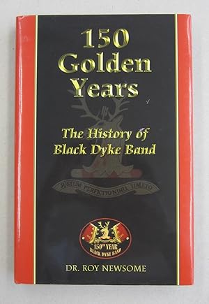 Seller image for 150 Golden Years The History of Black Dyke Band for sale by Midway Book Store (ABAA)