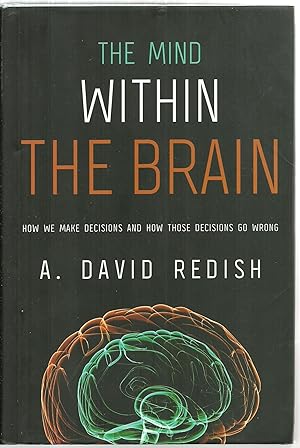 Imagen del vendedor de The Mind Within The Brain: How we make decisions and how those decisions go wrong a la venta por Sabra Books