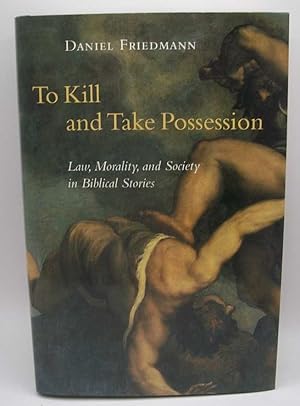 Image du vendeur pour To Kill and Take Possession: Law, Morality, and Society in Biblical Stories mis en vente par Easy Chair Books